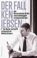 Mathias Bröckers: Der Fall Ken Jebsen oder Wie Journalismus im Netz seine Unabhängigkeit zurückgewinnen kann 