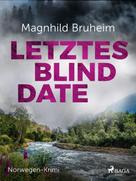 Magnhild Bruheim: Letztes Blind Date - Norwegen-Krimi ★★★★