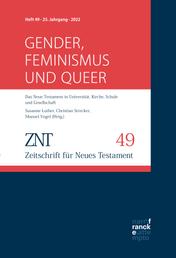 ZNT - Zeitschrift für Neues Testament 25. Jahrgang, Heft 49 (2022) - Themenheft: Gender, Feminismus und queer