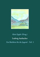 Alois Epple: Ludwig Aurbacher 