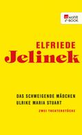 Elfriede Jelinek: Das schweigende Mädchen / Ulrike Maria Stuart 