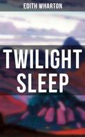 Edith Wharton: TWILIGHT SLEEP 