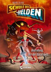 Schule der Helden (Band 1) - Bedrohung aus der Unterwelt - Actionreiche Abenteuerreihe für Kinder ab 8 Jahre