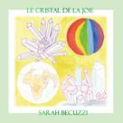 Sarah Becuzzi: Le cristal de la joie 