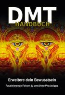 Christopher Rottmann: DMT Handbuch - Alles über Dimethyltryptamin, DMT-Herstellungsanleitung und Schamanische Praxistipps 