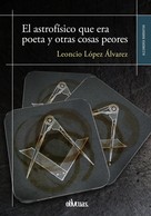 Leoncio López Álvarez: El astrofísico que era poeta y otras cosas peores 