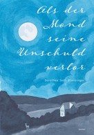 Dorothea Seth-Blendinger: Als der Mond seine Unschuld verlor 
