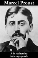 Marcel Proust: A la recherche du temps perdu (l'intégrale) 