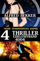 Alfred Bekker: 4 Thriller Exklusivband 4004 – Meine spannendsten Krimis 