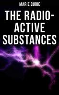 Marie Curie: Marie Curie: The Radio-Active Substances 