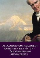 Alexander von Humboldt: Ansichten der Natur - Die Vermessung Südamerikas 