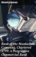 Anonymous: Bank of the Manhattan Company, Chartered 1799: A Progressive Commercial Bank 