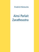 Friedrich Nietzsche: Ainsi Parlait Zarathoustra 
