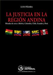 La justicia en la región andina - Miradas de cerca a Bolivia, Colombia, Chile, Ecuador y Perú