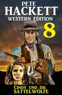 Pete Hackett: Cindy und die Sattelwölfe: Pete Hackett Western Edition 8 