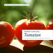 Probier's mal mit...Tomaten - 45 Gerichte mit den leckeren Früchten