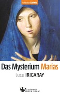 Luce Irigaray: Das Mysterium Marias 
