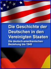 Die Geschichte der Deutschen in den Vereinigten Staaten - Die deutsch-amerikanische Beziehung bis 1945