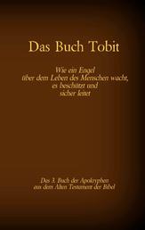 Das Buch Tobit, das 3. Buch der Apokryphen aus der Bibel - Wie ein Engel über dem Leben des Menschen wacht, es beschützt und sicher leitet