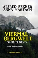 Alfred Bekker: Viermal Bergwelt: Sammelband 