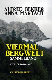 Viermal Bergwelt: Sammelband - Vier Cassiopeiapress Bergromane