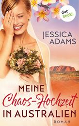 Meine Chaos-Hochzeit in Australien - Roman