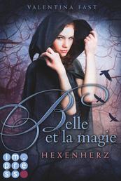 Belle et la magie 1: Hexenherz - Magische Urban Fantasy für Fans von Hexenromanen I von der Bestsellerautorin der »Royal«-Reihe