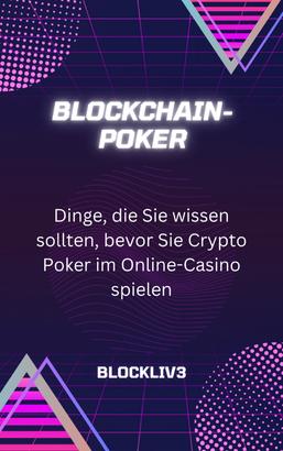Blockchain-Poker: Dinge, die Sie wissen sollten, bevor Sie Crypto Poker im Online-Casino spielen