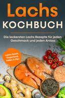 Lars Koppelkamp: Lachs Kochbuch: Die leckersten Lachs Rezepte für jeden Geschmack und jeden Anlass - inkl. Lachs-Bowls, Fingerfood, Soßen & Dips 