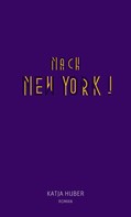 Katja Huber: Nach New York! Nach New York! ★★★