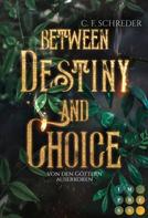 C. F. Schreder: Between Destiny and Choice. Von den Göttern auserkoren 
