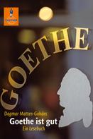 Dagmar Matten-Gohdes: Goethe ist gut 