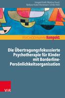 Irmgard Kreft: Die Übertragungsfokussierte Psychotherapie für Kinder mit Borderline-Persönlichkeitsorganisation 