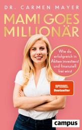 Mami goes Millionär - Wie du erfolgreich in Aktien investierst und finanziell frei wirst