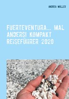 Andrea Müller: Fuerteventura... mal anders! Kompakt Reiseführer 2020 