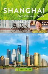 Bruckmann Reiseführer Shanghai: Zeit für das Beste - Highlights, Geheimtipps, Wohlfühladressen