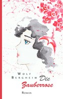 Wolf Bergheim: Die Zauberrose 