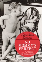 No Mommy's Perfect - nur keine will es zugeben!