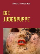 Angelika Remiszewski: Die Judenpuppe 