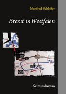 Manfred Schloßer: Brexit in Westfalen 