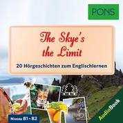 PONS Hörbuch Englisch: The Skye's the Limit - 20 landestypische Hörgeschichten zum Englischlernen (B1-B2)
