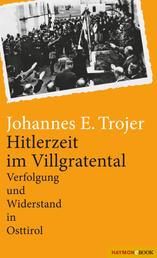 Hitlerzeit im Villgratental - Verfolgung und Widerstand in Osttirol