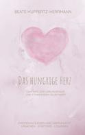 Beate Huppertz-Herrmann: Das hungrige Herz 