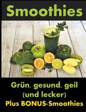 Smoothies - Grün, gesund und geil