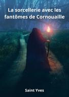 Saint Yves: La sorcellerie avec les fantômes de Cornouaille 