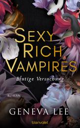 Sexy Rich Vampires - Blutige Versuchung - Roman - Die neue verführerische Reihe von ROYALS-Erfolgsautorin Geneva Lee