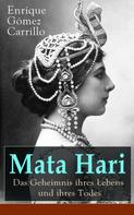 Enrique Gómez Carrillo: Mata Hari: Das Geheimnis ihres Lebens und ihres Todes ★★★