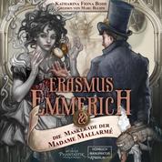 Erasmus Emmerich & die Maskerade der Madame Mallarmé - Erasmus Emmerich, Band 1 (ungekürzt)