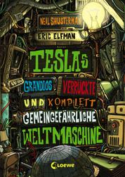 Teslas grandios verrückte und komplett gemeingefährliche Weltmaschine (Band 3) - Spannendes Kinderbuch voller Erfindungen ab 11 Jahre