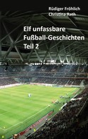 Rüdiger Fröhlich: Elf unfassbare Fußball-Geschichten - Teil 2 